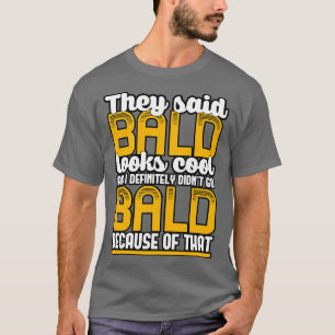T-shirt Ils Ont Dit Que Bald A L'Air Cool Et Je N'Ai Pas S