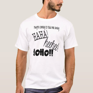 T-shirt Ils viennent pour me prendre HAHA parti ! HEEHEE !