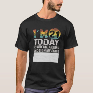 T-shirt I'm 21 Today Buy Me A Drink And Sign My - Funny 21