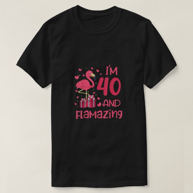 T-shirt I'm 40 And Flamazing - Extraordinaire 40th Birthda (Design devant)