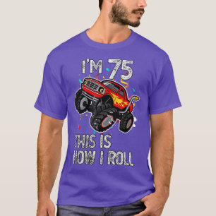 T-shirt I'm 75 This Is How I Roll 75th Birthday Monster Tr