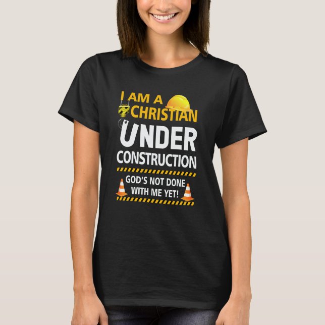 T-shirt Im A Christian Under Construction Gods Not Done Me (Devant)