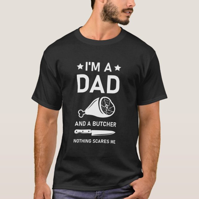 T-shirt I'm a dad and a butcher nothing scares me (Devant)