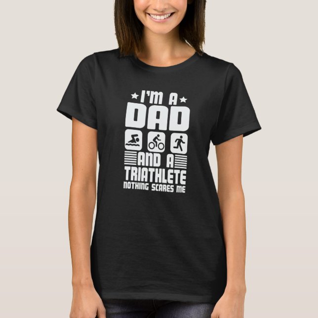 T-shirt I'm A Dad And A Triathlete Nothing Scares Me Triat (Devant)