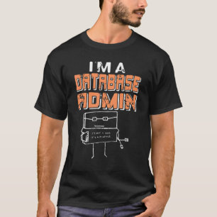 T-shirt I'm A Database Admin It's Not A Bug It's A Feature