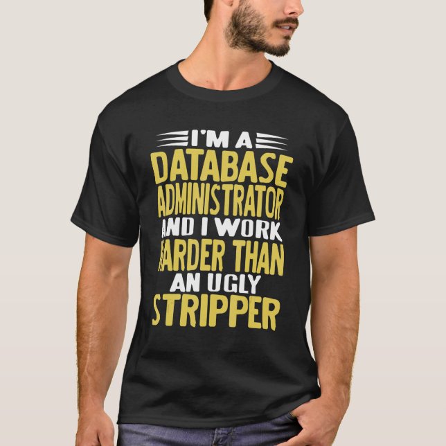 T-shirt I'm A Database Administrator & I Work Harder   Pre (Devant)