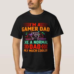 T-shirt Im A Gamer Dad Like A Normal Dad Only Much Cooler