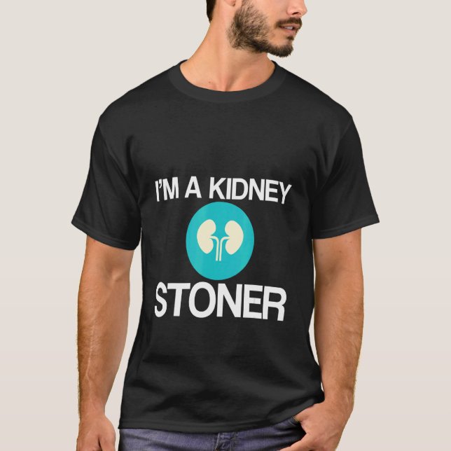 T-shirt I'm A Kidney Stoner   (Devant)