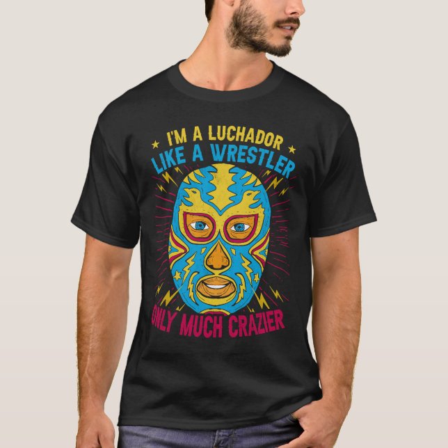 T-shirt I'm A Luchador Comme Un Lutteur Mais Beaucoup Plus (Devant)
