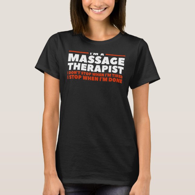 T-shirt I'm A Massage Therapist I Don't Stop When I'm Tire (Devant)