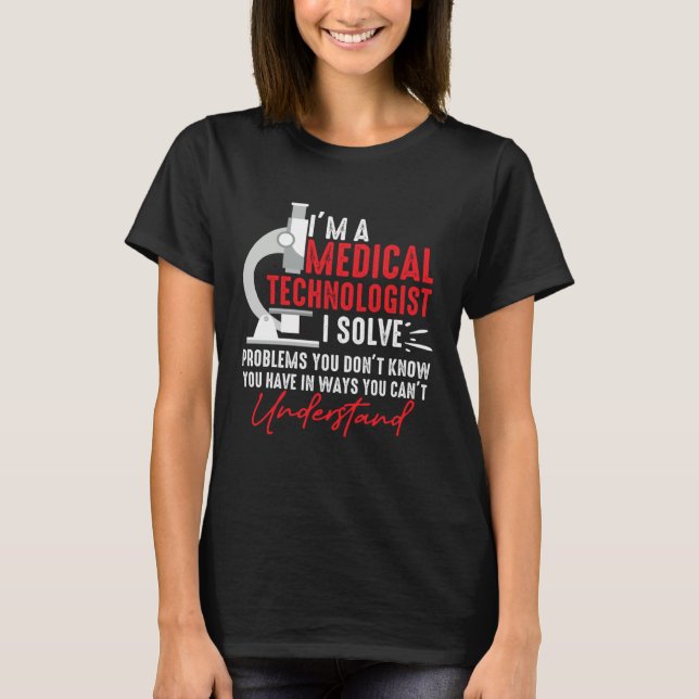 T-shirt I'm a Medical Technologist I Solve Problems You Do (Devant)