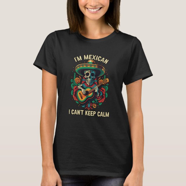T-shirt I'm A Mexican I Can't Keep Calm Mexico Pride Count (Devant)