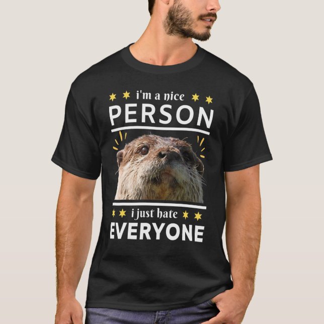 T-shirt i'm a nice person i just everyone otter (Devant)