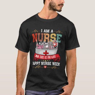 T-shirt I'M A Nurse And This Is My Week Happy Nurse Week 2
