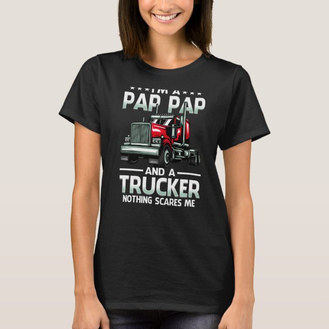 T-shirt I'm A Pap Pap And Trucker Nothing Scares Me Father (Devant)