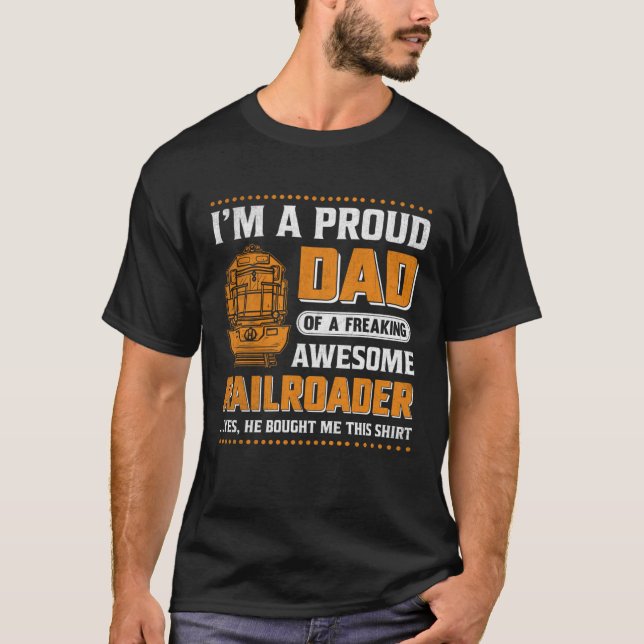 T-shirt I'm A Proud Dad Of A Freaking Awesome Railroader Y (Devant)