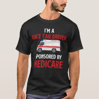 T-shirt Im A Race Car Driver Sponsored By Medicare friend