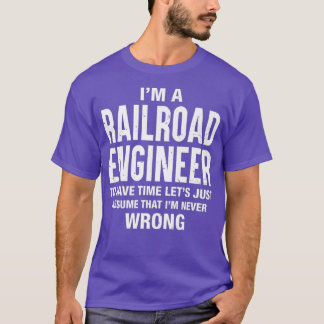 T-shirt Im a Railroad Engineer and Im never wrong Funny