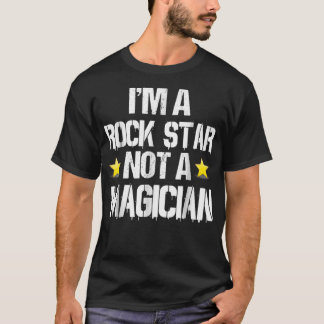 T-shirt Im A Rockstar  Not A Magician Funny Gift 