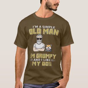 T-shirt Im A Simple Old Man Im Grumpy And I Like My Dog 
