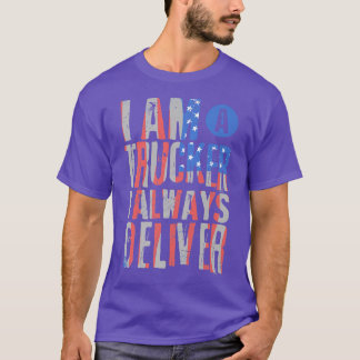T-shirt I'm a Truck Driver - I always deliver - Truck Oper