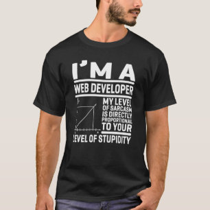 T-shirt I'm A Web Developer My Level Of Sarcasm Is Directl
