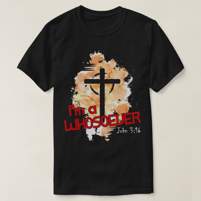 T-shirt I'm A Whosoever I Am Bible Verse John 316 Christia (Design devant)
