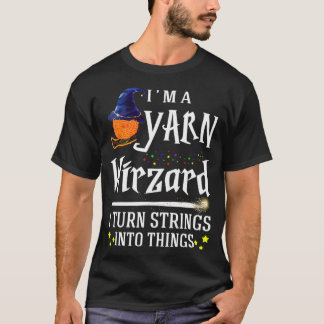 T-shirt I'm A Yarn Wirzard I Turn Strings Into Things