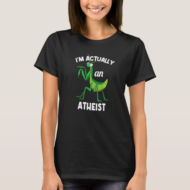 T-shirt I'm Actually An Atheist Insect  Praying Mantis (Devant)