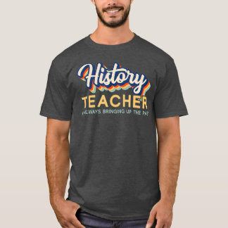 T-shirt I'm Always Bringing Up the Past Retro History Tea