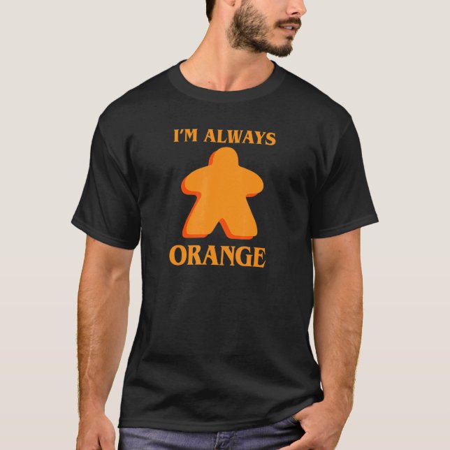 T-shirt I'm Always Orange Meeple Board Game Night Board Ga (Devant)