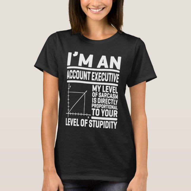T-shirt I'm An Account Executive My Level Of Sarcasm Is Di (Devant)