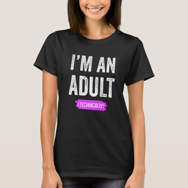 T-shirt I'm an Adult Technically (Devant)