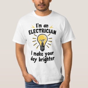 T-shirt I'm an electrician - I make your day brighter