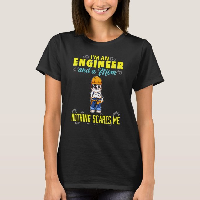 T-shirt I'm An Engineer And A Mom Nothing Scares Me (Devant)