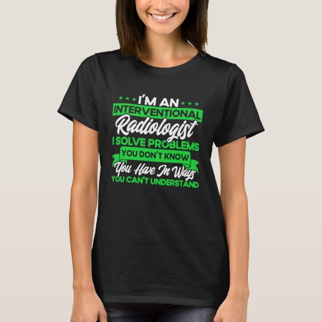 T-shirt I'm An Interventional Radiologist I Solve Problems (Devant)