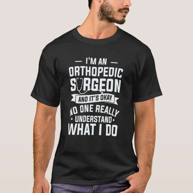 T-shirt I'm An Orthopedic Surgeon And It's Okay Orthopedis (Devant)