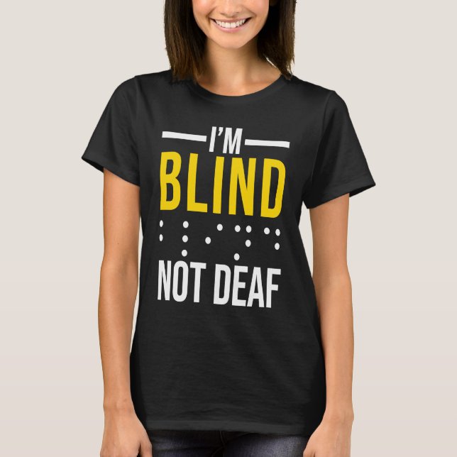 T-shirt I'm Blind Not Deaf  Blind (Devant)