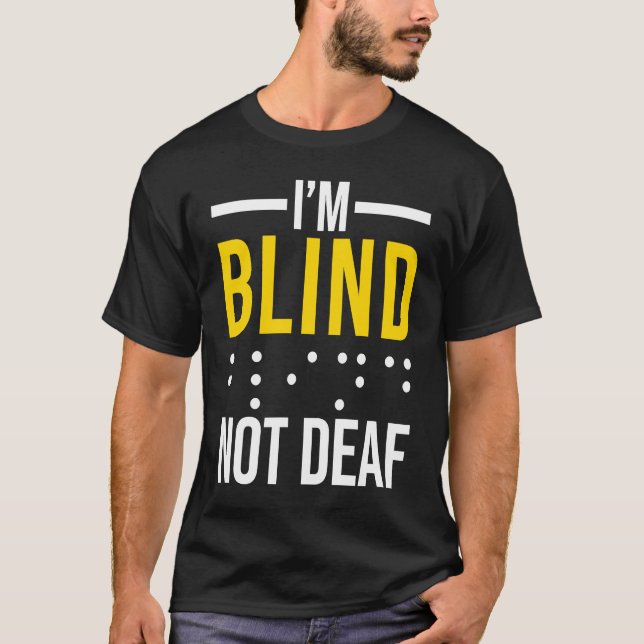 T-shirt I'm Blind Not Deaf  Blind (Devant)
