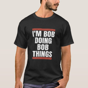 T-shirt I'm Bob Doing Bob Things, papa et grand-père Holi