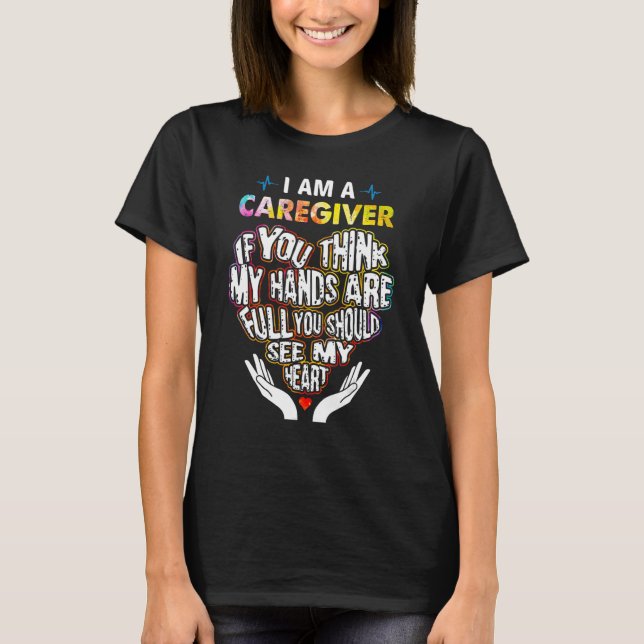 T-shirt I'm Caregiver If U Think My Hands Are Full Classic (Devant)
