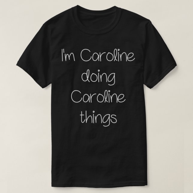 T-shirt I'm CAROLINE Doing Funny Things Women Name Birthda (Design devant)