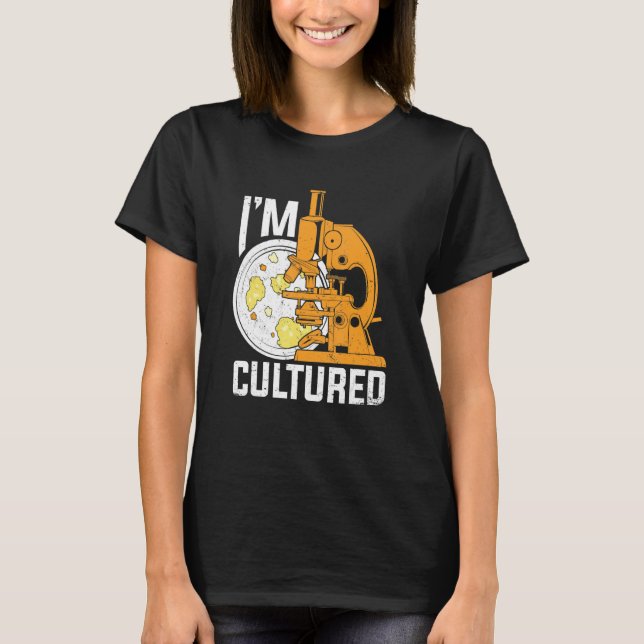 T-shirt I'm Cultured Microbiology Microbiologist (Devant)