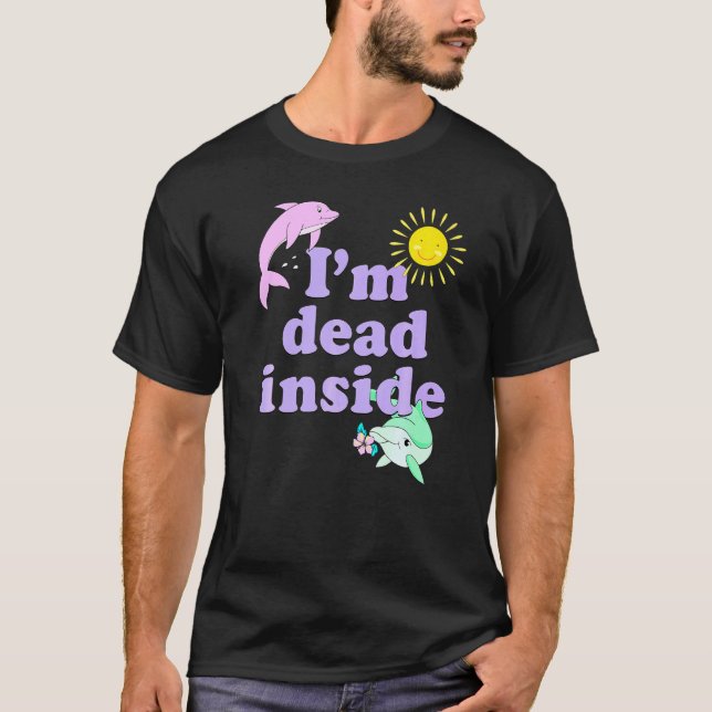 T-shirt Im Dead Inside Dolphin Humour Citation Sarcastique (Devant)