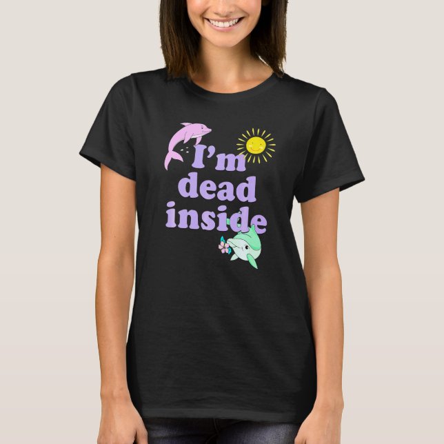 T-shirt Im Dead Inside Dolphin Humour Citation Sarcastique (Devant)