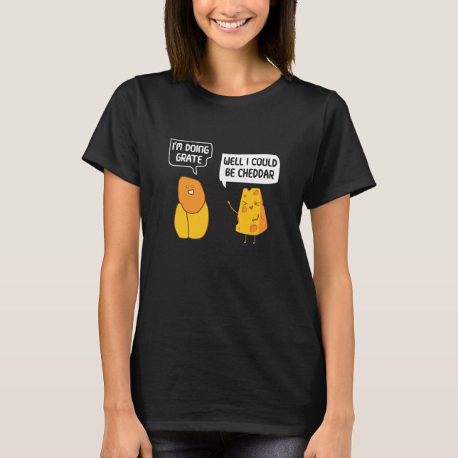 T-shirt I'm Doing Grate Well I Could Be Cheddar Pun Cheese (Devant)