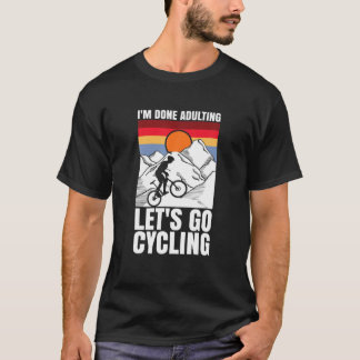 T-shirt I'm Done Adulting Let's Go Cycling Funny Bicycle