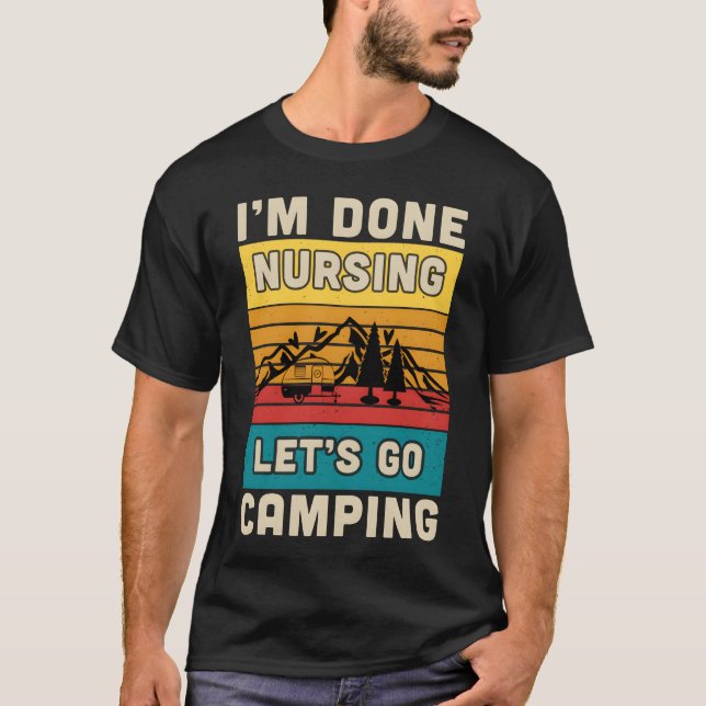 T-shirt im done nursing lets go camping boy (Devant)