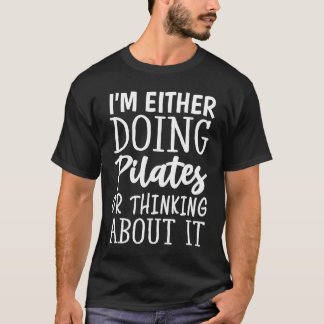 T-shirt I'm Either Doing Pilates Or Thinking About It   1