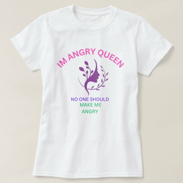 T-SHIRT IM EN COLÈRE REINE PERSONNE NE DEVRAIT ME FAIRE CO (Design devant)